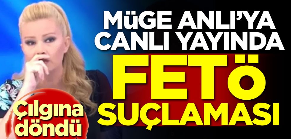 Müge Anlı'ya canlı yayında FETÖ suçlaması