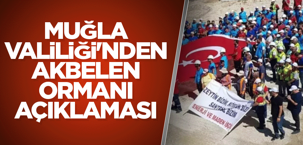 Muğla Valiliği'nden Akbelen ormanı açıklaması