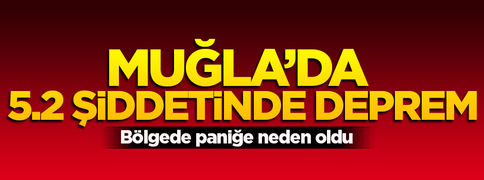 Muğla'da 5.2 şiddetinde deprem