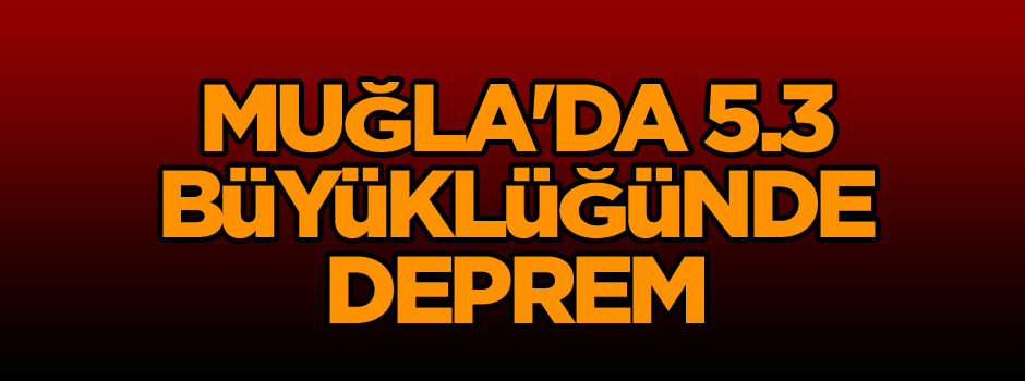 Muğla'da 5.3 büyüklüğünde deprem
