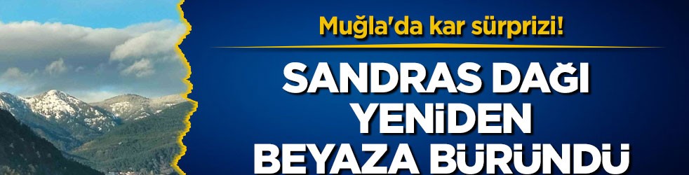 Muğla'da kar sürprizi! Sandras Dağı yeniden beyaza büründü