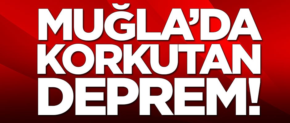 Muğla'da korkutan deprem