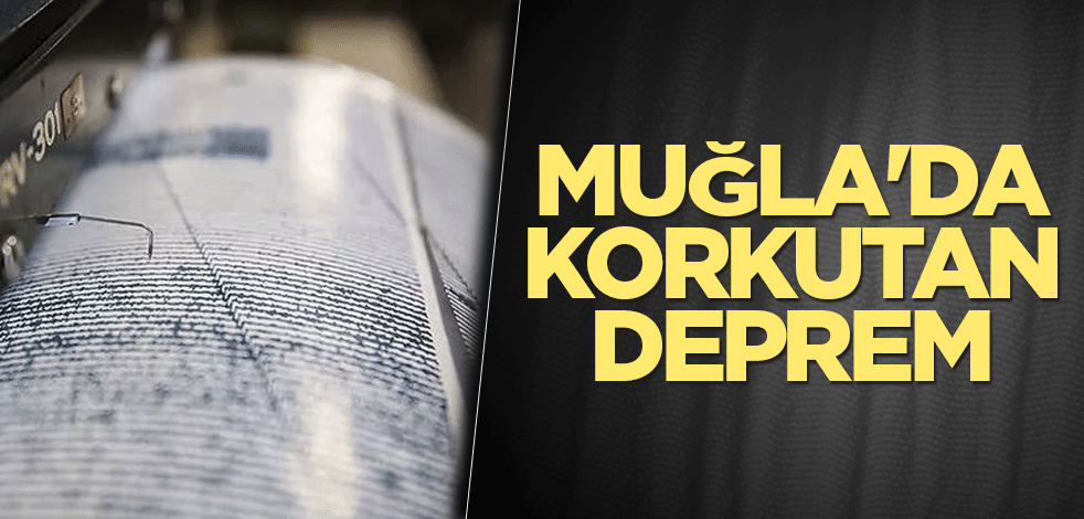 Muğla'da korkutan deprem