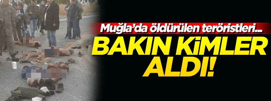 Muğla'da öldürülen teröristlerin cenazelerini bakın kimler aldı
