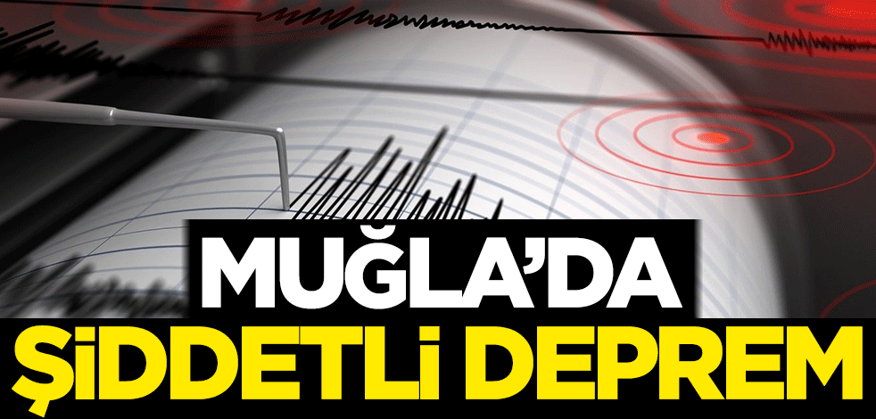 Muğla'da şiddetli deprem
