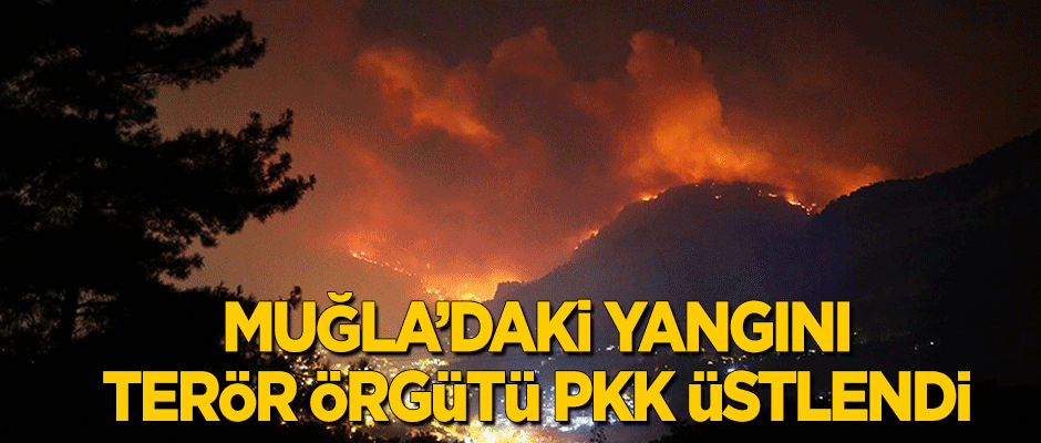 Muğla'daki yangını terör örgütü PKK üstlendi!