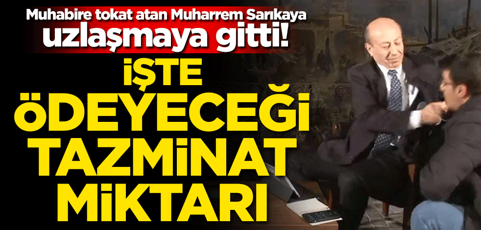 Muhabire tokat atan Muharrem Sarıkaya uzlaşmaya gitti! İşte ödeyeceği tazminat miktarı