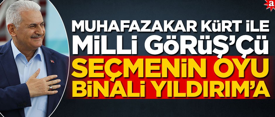 Muhafazakar Kürt ile Milli Görüş’çü seçmenin oyu Binali Yıldırım’a