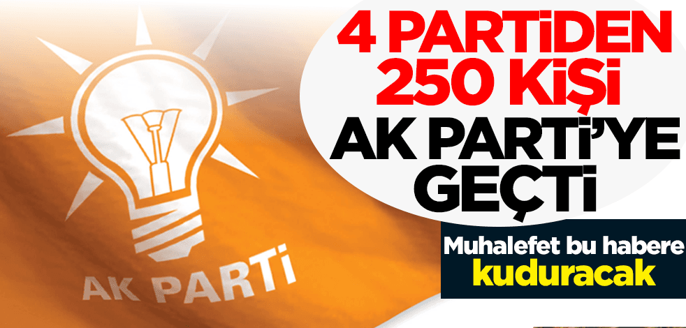 Muhalefet bu habere kuduracak! Gelecek Partisi de dahil 4 partiden 250 kişi AK Parti'ye geçti