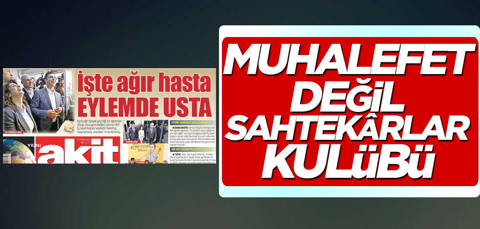 Muhalefet değil sahtekârlar kulübü