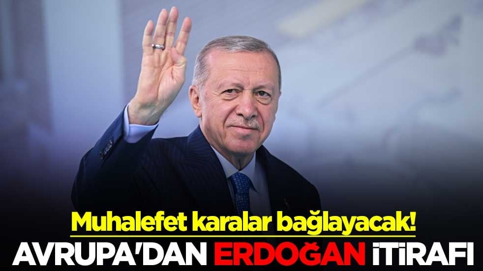 Muhalefet karalar bağlayacak! Avrupa'dan Erdoğan itirafı