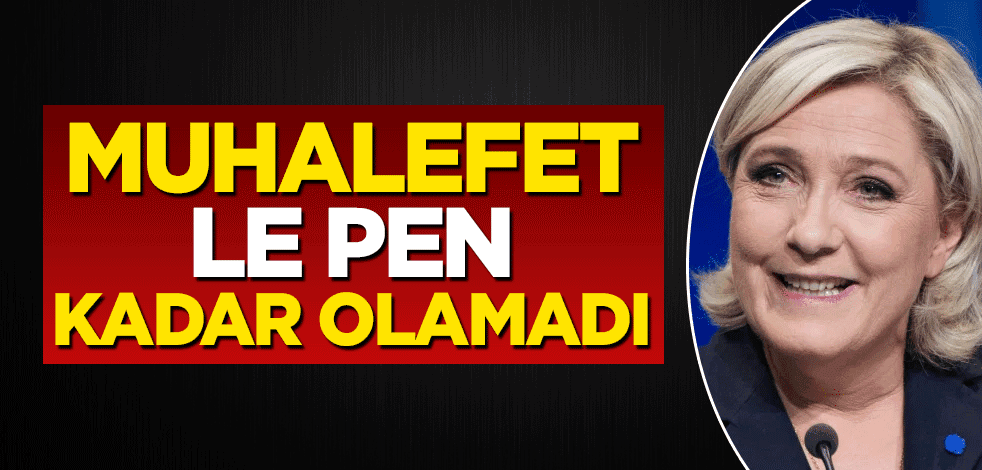 Muhalefet Le Pen kadar olamadı