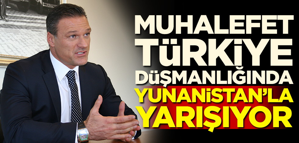 Muhalefet, Türkiye düşmanlığında Yunanistan'la yarışıyor!