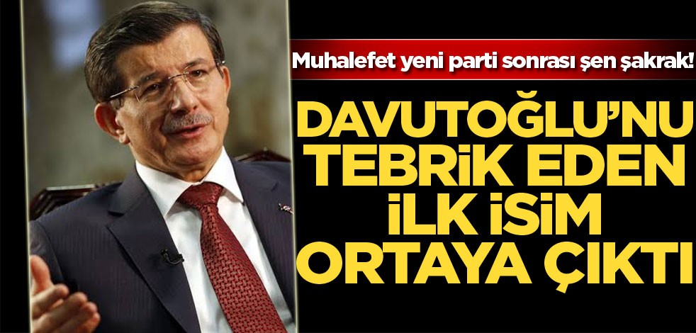 Muhalefet yeni parti sonrası şen şakrak! Davutoğlu’nu tebrik eden ilk isim ortaya çıktı