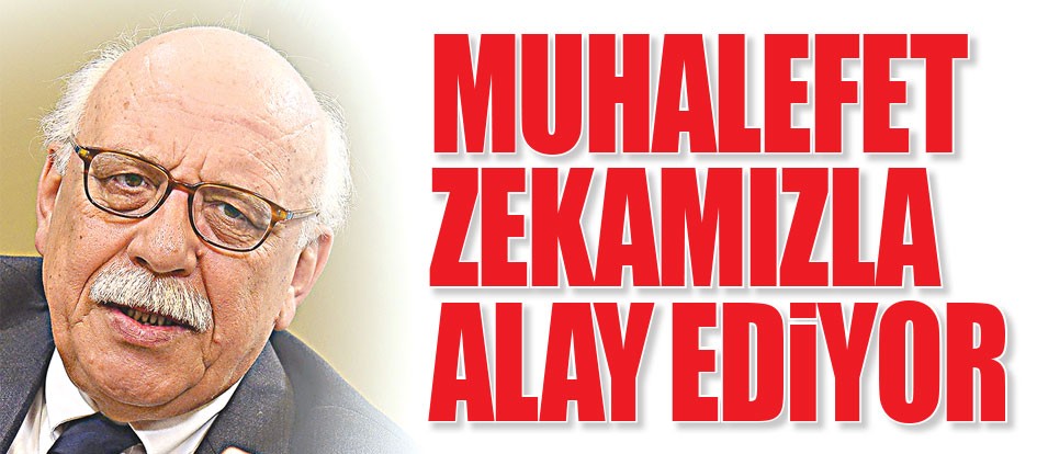Muhalefet zekamızla alay ediyor