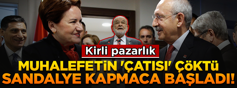 Muhalefetin 'çatısı' çökünce kirli 'baraj' pazarlığı devreye girdi