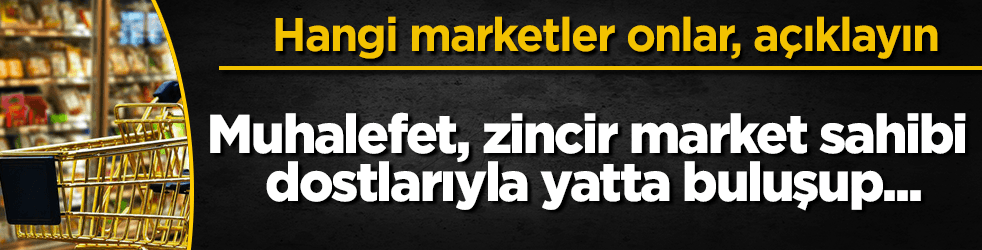 Muhalefetin fişteklediği marketler hangileri?