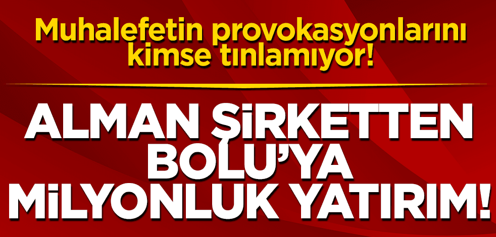 Muhalefetin provokasyonlarını kimse dinlemiyor! Alman şirketinden Bolu’ya milyonluk yatırım