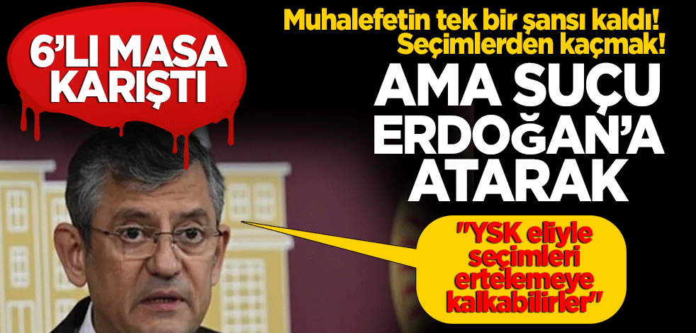 Muhalefetin tek bir şansı var suçu Erdoğan'a atarak seçimlerden kaçmak! Özgür Özel "YSK eliyle seçimleri ertelemeye kalkabilirler"