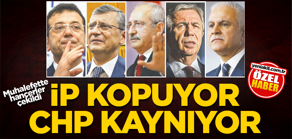 Muhalefette hançerler çekildi! İP kopuyor CHP kaynıyor