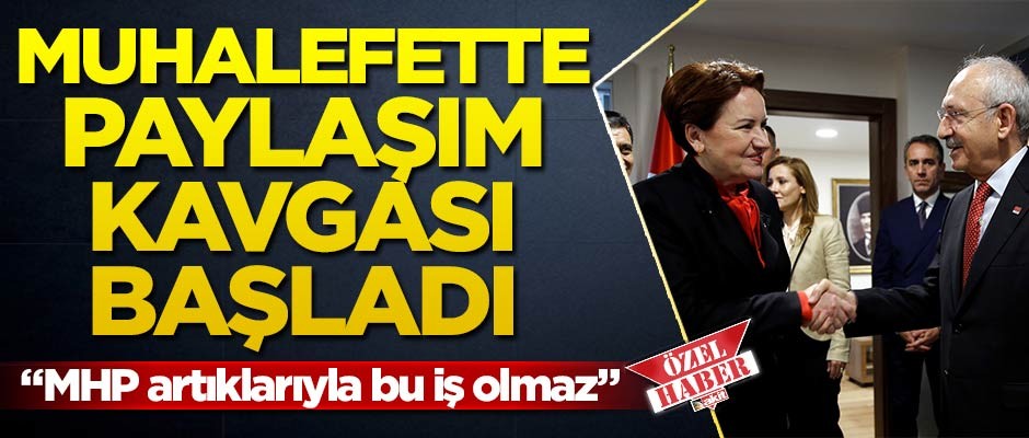 Muhalefette paylaşım kavgası başladı!