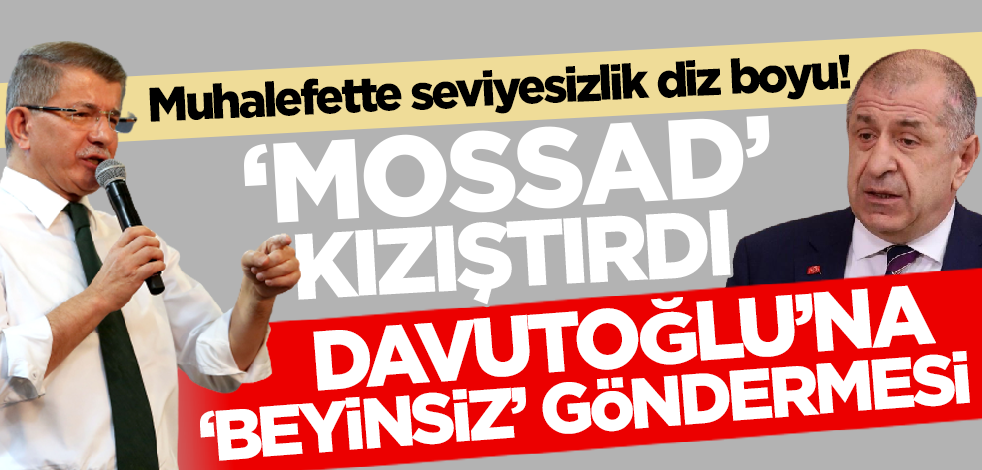Muhalefette seviyesizlik diz boyu! MOSSAD ifadesi kızıştırdı: Ümit Özdağ'dan Davutoğlu'na 'beyinsiz' göndermesi