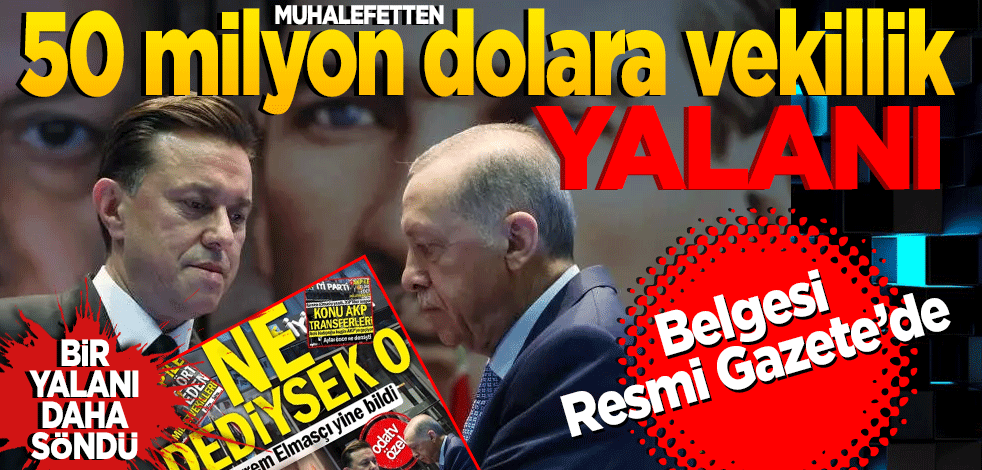 Muhalefetten '50 milyon dolara vekillik' yalanı! Belgesi Resmi Gazete'de