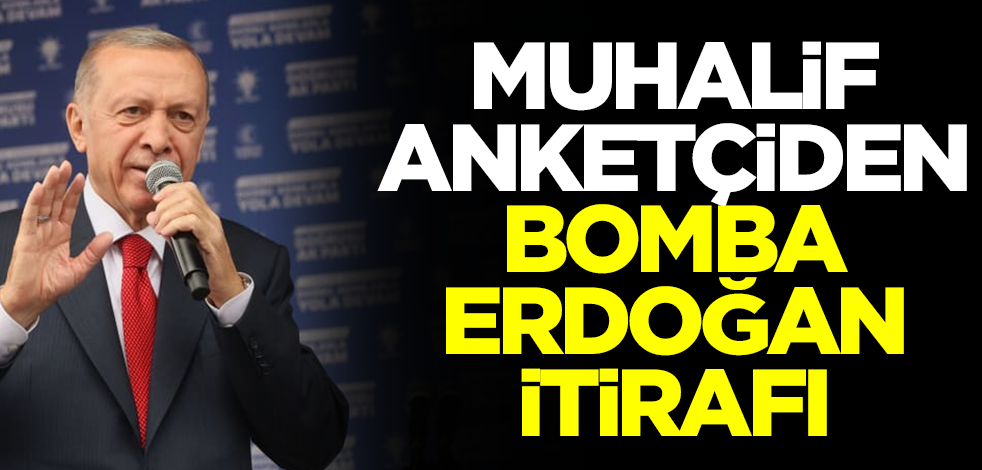 Muhalif anketçiden bomba Erdoğan itirafı! Resmen şaştı kaldı