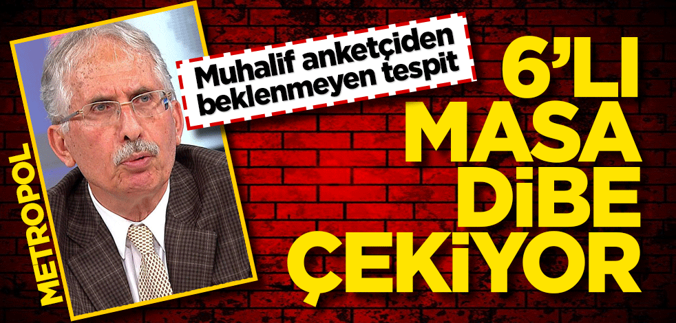 Muhalif anketçiden şok tespit! Altılı masa muhalefeti dibe çekiyor