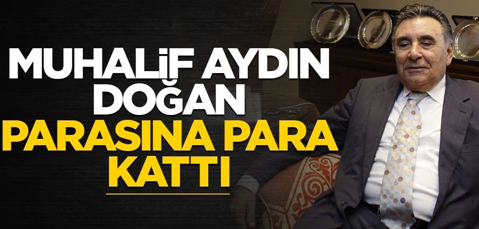 Muhalif Aydın Doğan parasına para kattı