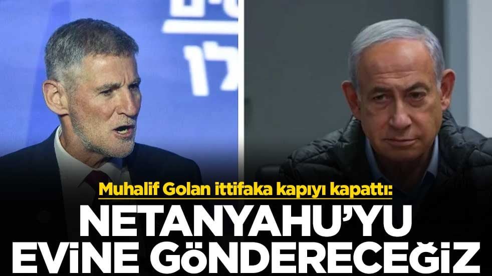 Muhalif Golan ittifaka kapıyı kapattı: Netanyahu’yu evine göndereceğiz