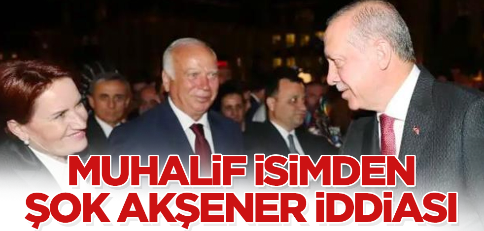 Muhalif isimden şok Akşener iddiası! Erdoğan’la...