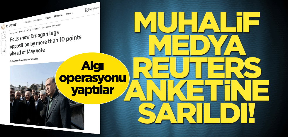 Muhalif medya Reuters anketine sarıldı! Algı operasyonu yaptılar