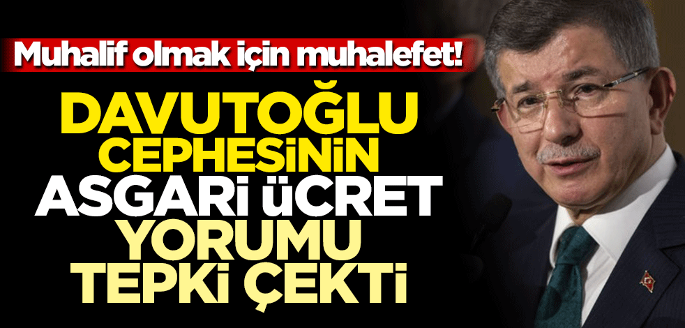 Muhalif olmak için muhalefet! Asgari ücret zammına Davutoğlu cephesinden eleştiri