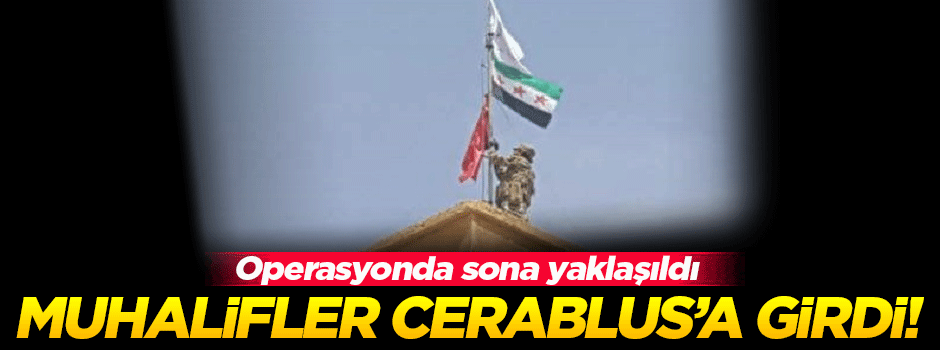 Muhalifler Cerablus'a girdi