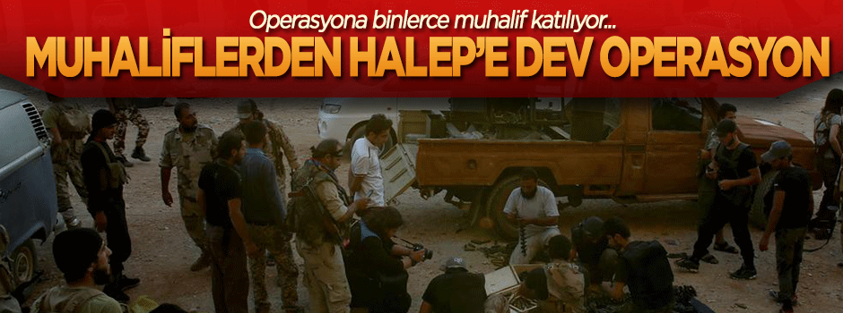 Muhalifler, Kuşatmayı kırmak için Halep'e operasyon başlattı