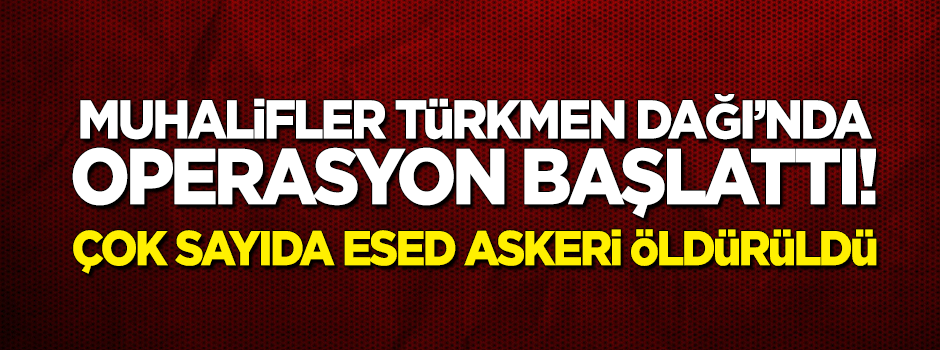 Muhalifler Türkmen Dağı'nda operasyon başlattı