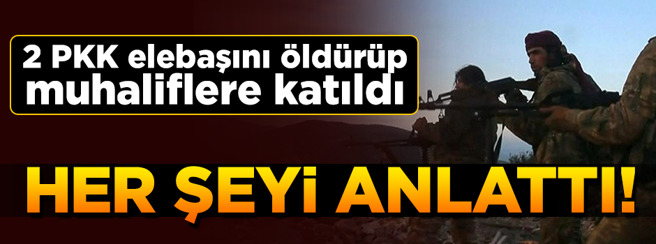 Muhaliflere katılan PKK/YPG'li bütün bildiklerini tek tek anlattı
