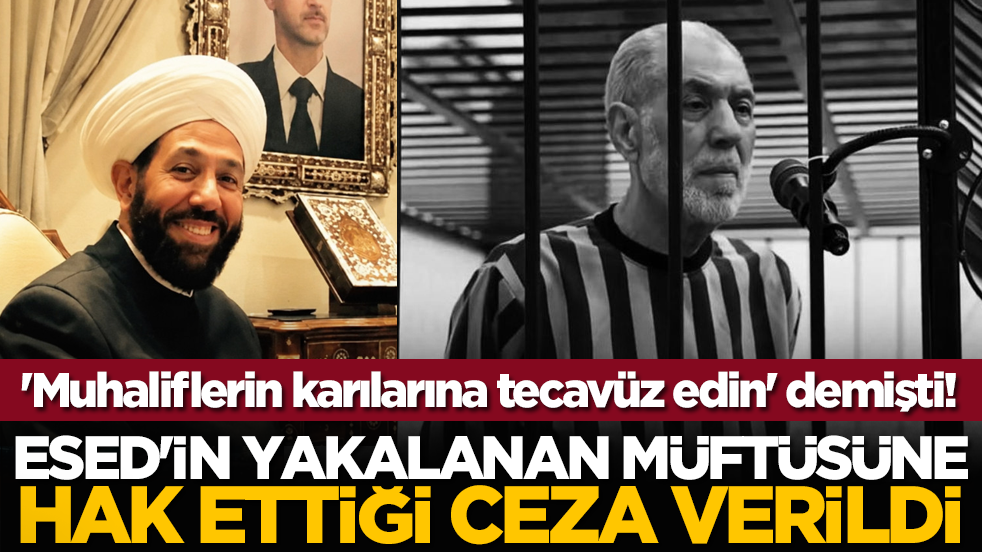 'Muhaliflerin karılarına tecavüz edin' demişti! Esed'in yakalanan müftüsüne hak ettiği ceza verildi