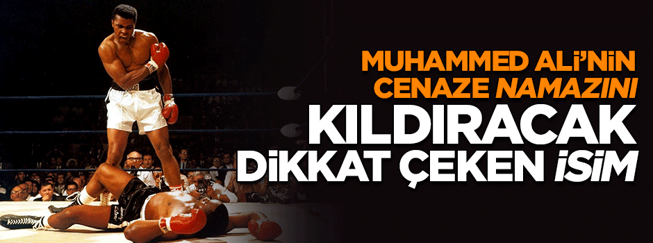 Muhammed Ali'nin cenaze namazını kıldıracak dikkat çeken isim