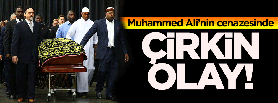 Muhammed Ali'nin cenazesinde çirkin olay!