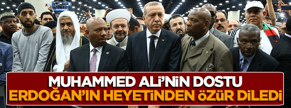 Muhammed Ali'nin dostu Erdoğan'ın ekibinden özür diledi