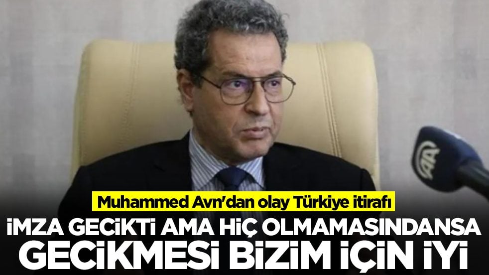 Muhammed Avn'dan olay Türkiye itirafı: İmza gecikti ama hiç olmamasındansa geç olması daha iyi