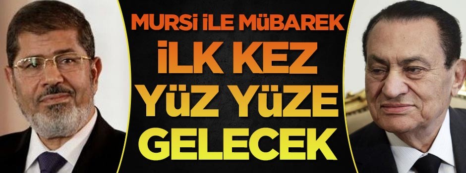 Muhammed Mursi ile Hüsnü Mübarek ilk kez yüz yüze gelecek