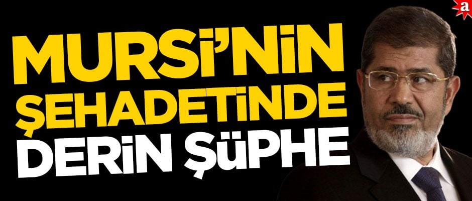 Muhammed Mursi’nin şehadetinde derin şüphe