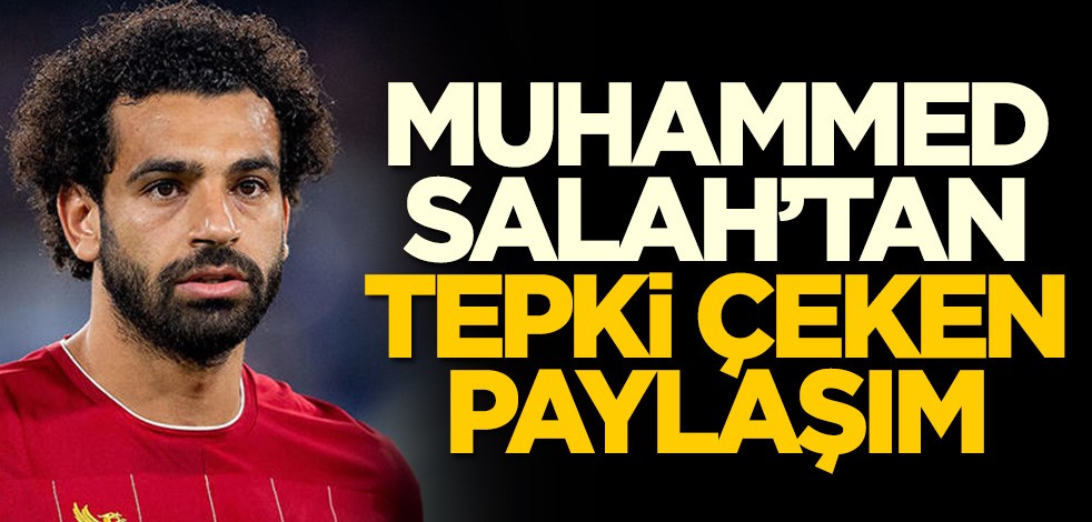Muhammed Salah'tan tepki çeken paylaşım