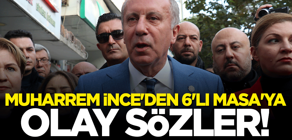 Muharrem İnce 6'lı Masa'yı böyle topa tuttu