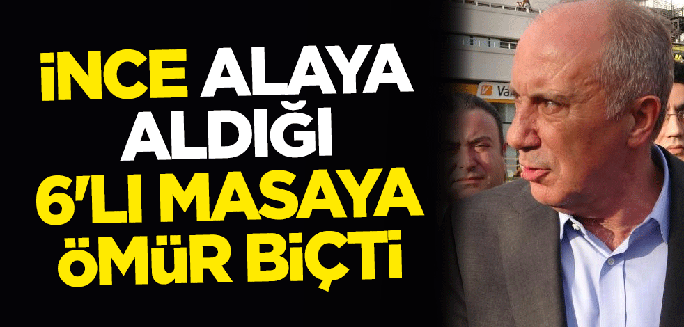 Muharrem İnce alaya aldığı 6'lı masaya ömür biçti