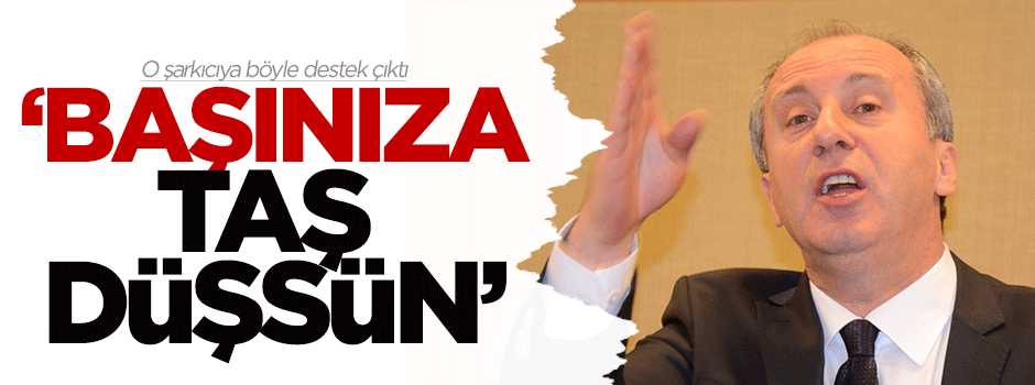Muharrem İnce: Başınıza taş düşsün