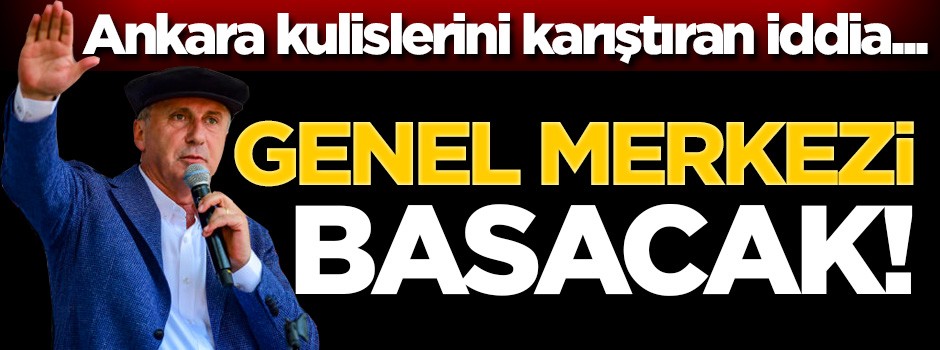 Muharrem İnce, CHP Genel Merkezi'ni basıp hesap soracak!